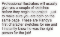 Professional illustrators will usually give you a couple of sketches before they begin the project - just to make sure you are both on the same page. These are Randy’s  first character sketches for me and I instantly knew he was the right person for the job! 